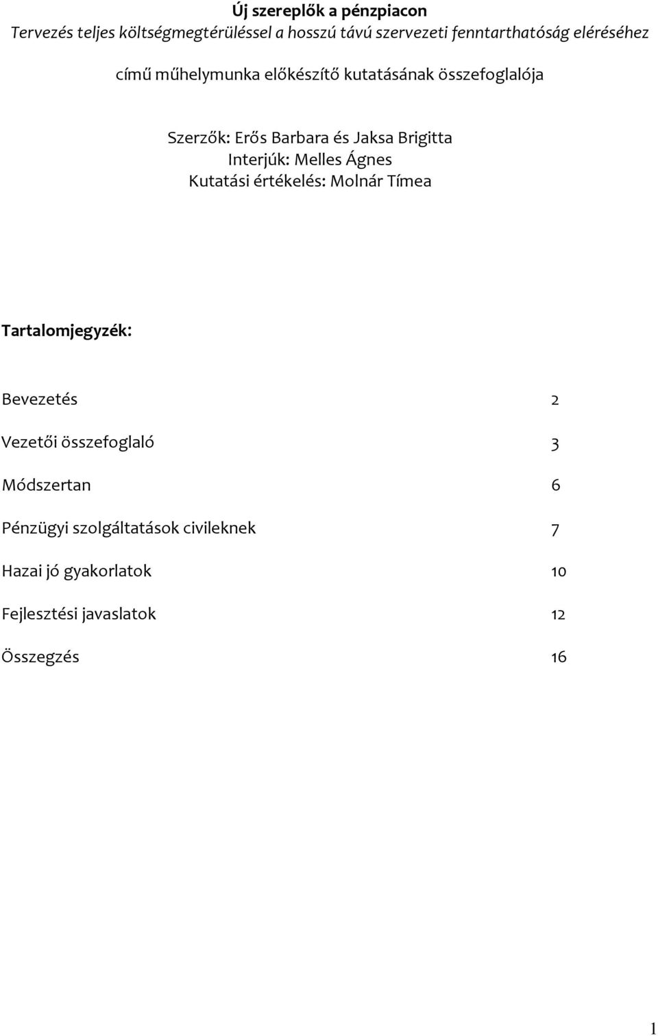 Interjúk: Melles Ágnes Kutatási értékelés: Molnár Tímea Tartalomjegyzék: Bevezetés 2 Vezetői összefoglaló 3