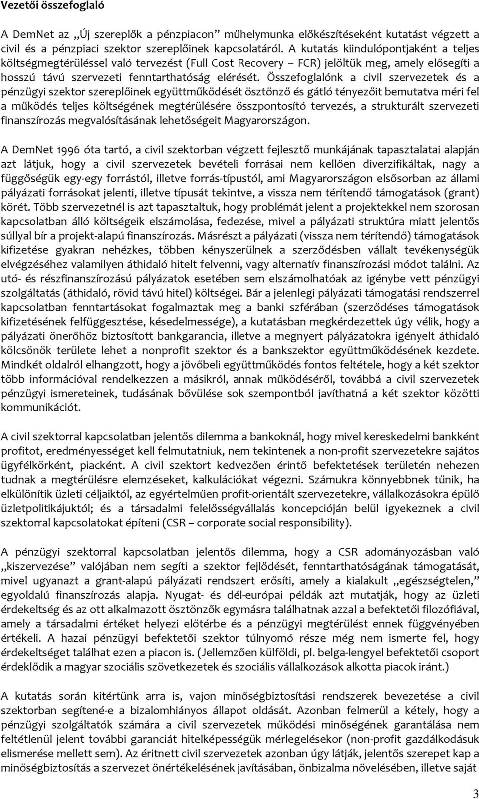 Összefoglalónk a civil szervezetek és a pénzügyi szektor szereplőinek együttműködését ösztönző és gátló tényezőit bemutatva méri fel a működés teljes költségének megtérülésére összpontosító tervezés,