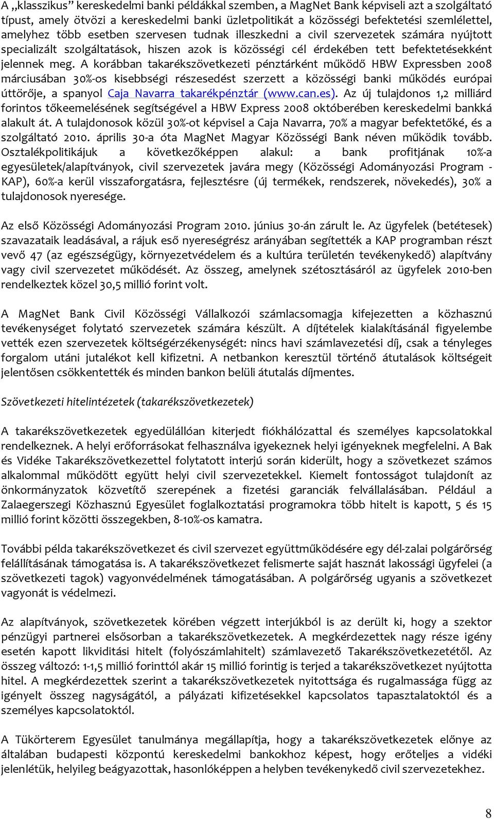 A korábban takarékszövetkezeti pénztárként működő HBW Expressben 2008 márciusában 30%-os kisebbségi részesedést szerzett a közösségi banki működés európai úttörője, a spanyol Caja Navarra