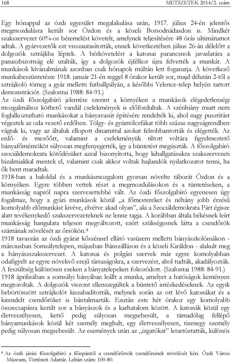 A gyárvezetők ezt visszautasították, ennek következtében július 26-án délelőtt a dolgozók sztrájkba léptek.