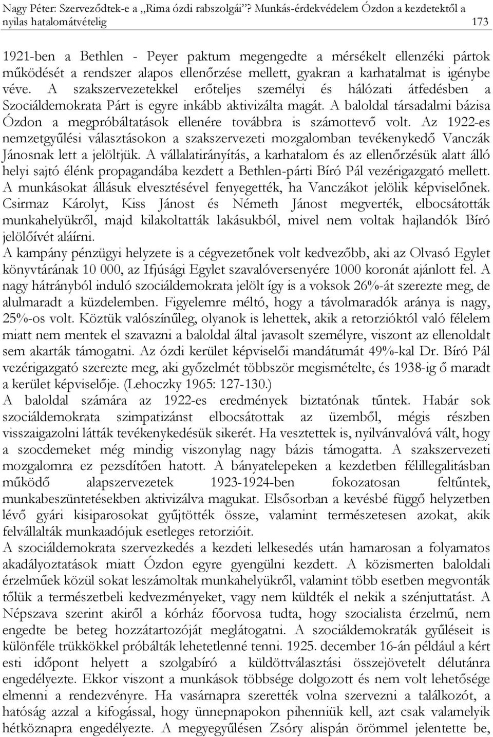 gyakran a karhatalmat is igénybe véve. A szakszervezetekkel erőteljes személyi és hálózati átfedésben a Szociáldemokrata Párt is egyre inkább aktivizálta magát.