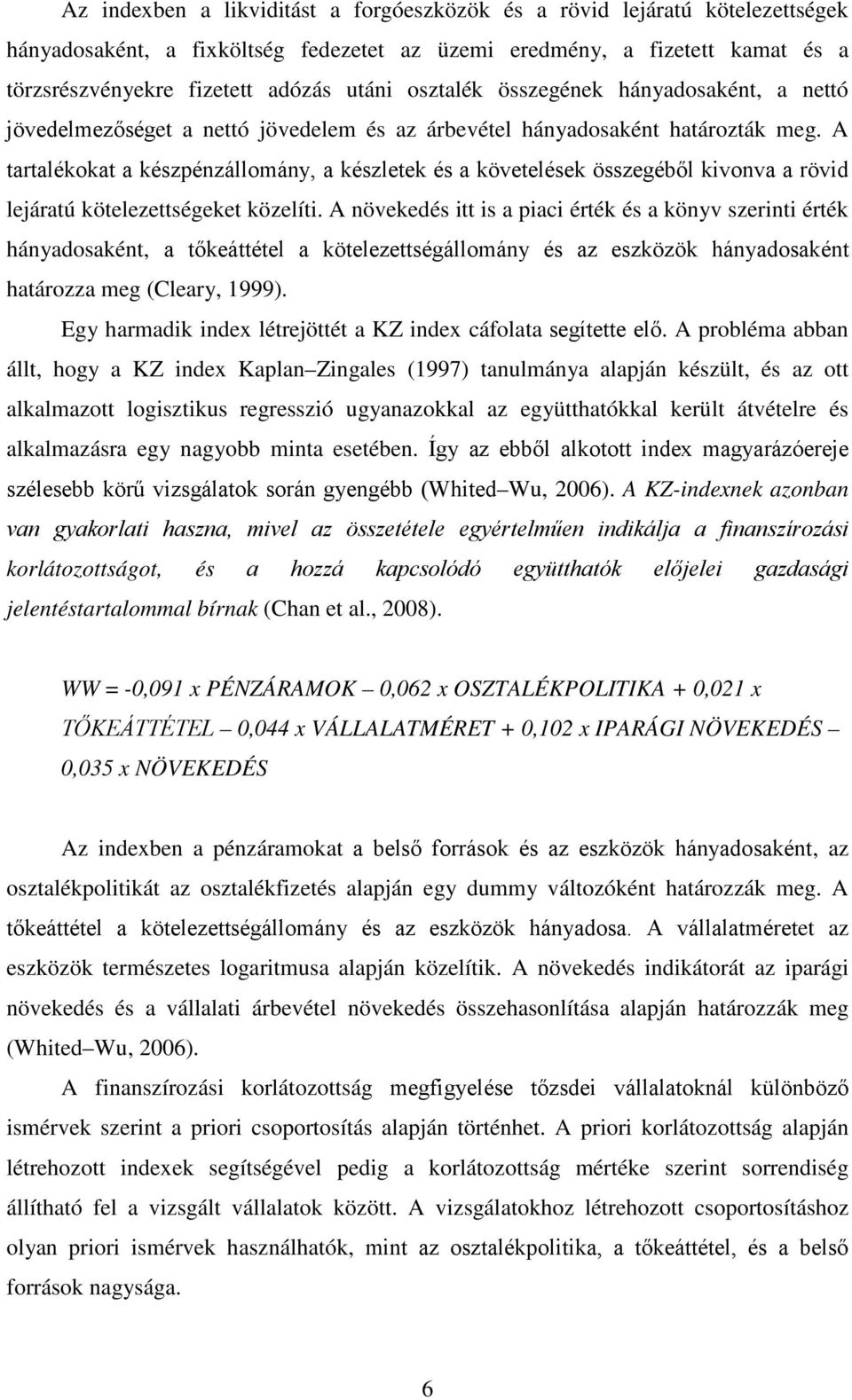 A tartalékokat a készpénzállomány, a készletek és a követelések összegéből kivonva a rövid lejáratú kötelezettségeket közelíti.