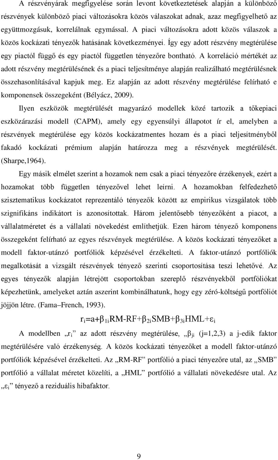 Így egy adott részvény megtérülése egy piactól függő és egy piactól független tényezőre bontható.