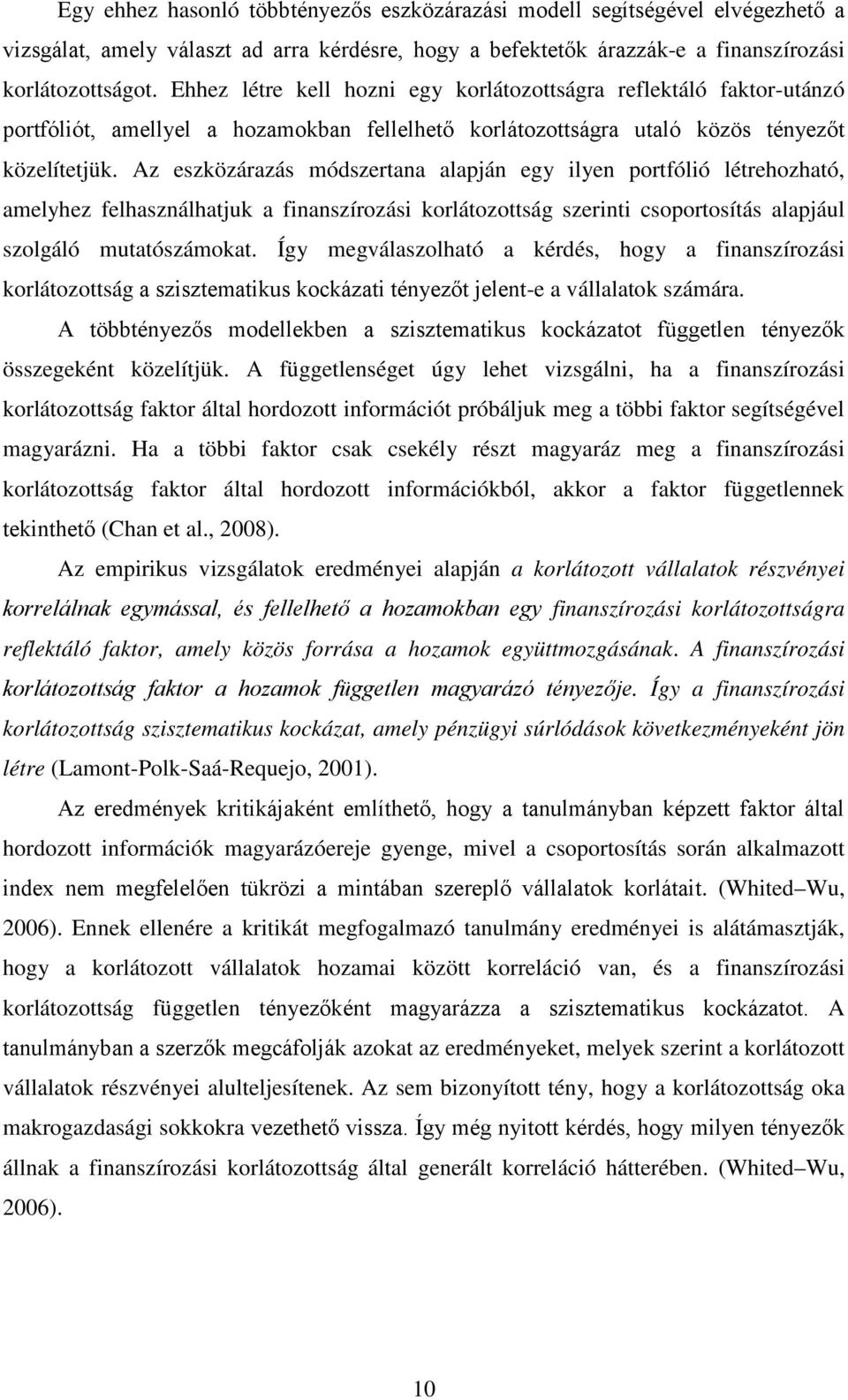 Az eszközárazás módszertana alapján egy ilyen portfólió létrehozható, amelyhez felhasználhatjuk a finanszírozási korlátozottság szerinti csoportosítás alapjául szolgáló mutatószámokat.