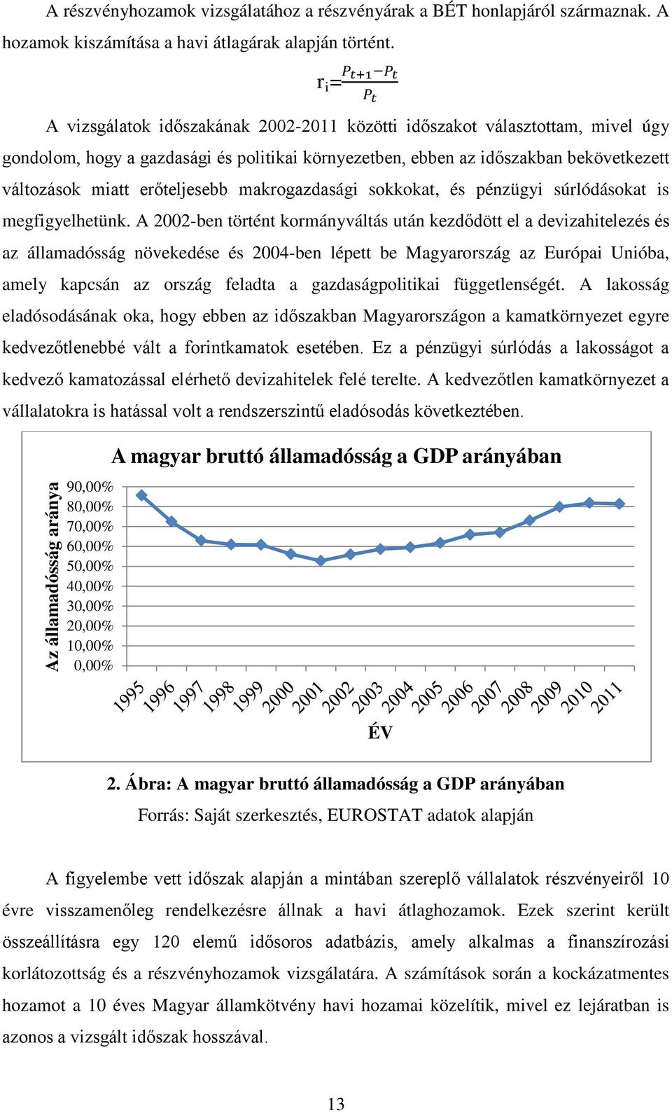 miatt erőteljesebb makrogazdasági sokkokat, és pénzügyi súrlódásokat is megfigyelhetünk.