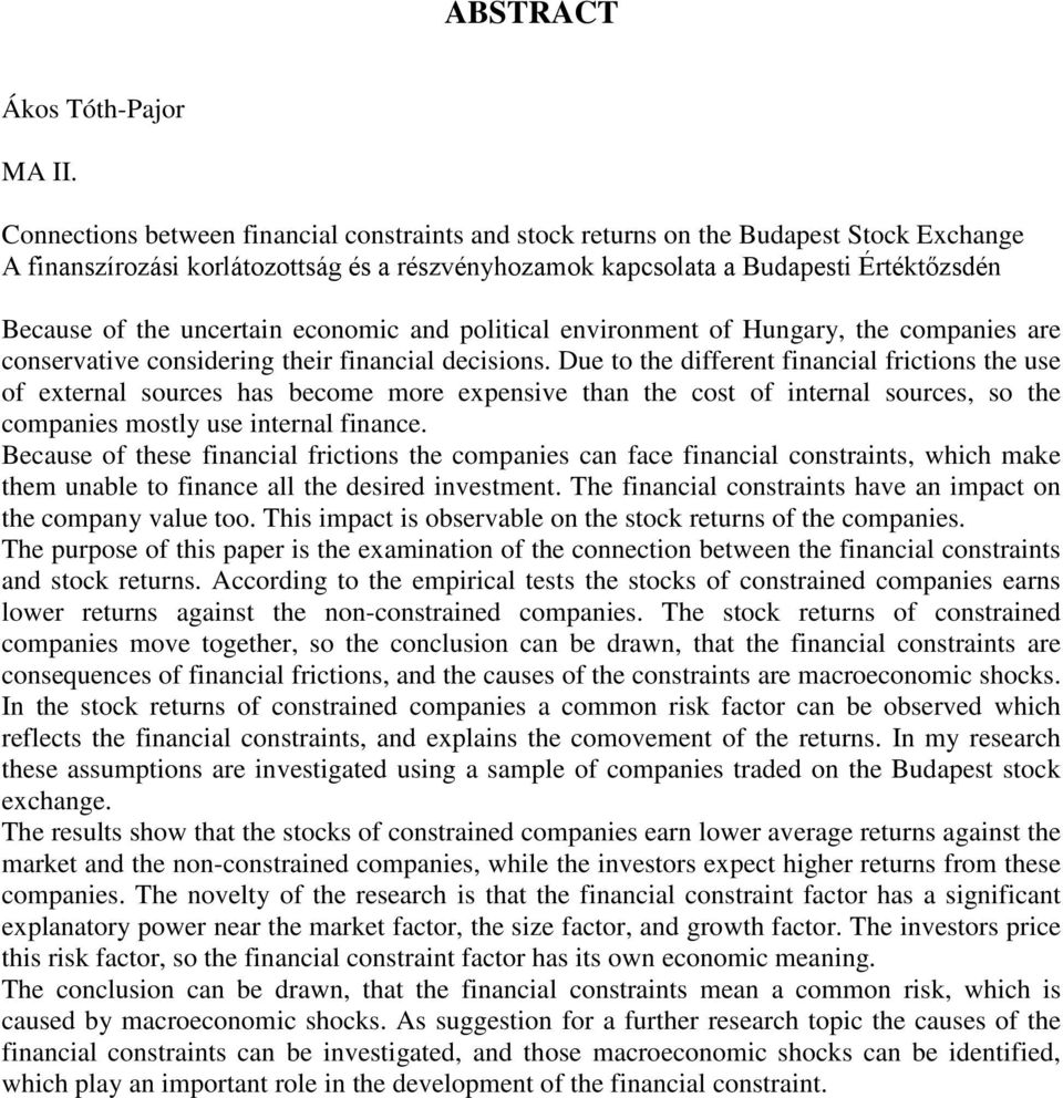 uncertain economic and political environment of Hungary, the companies are conservative considering their financial decisions.