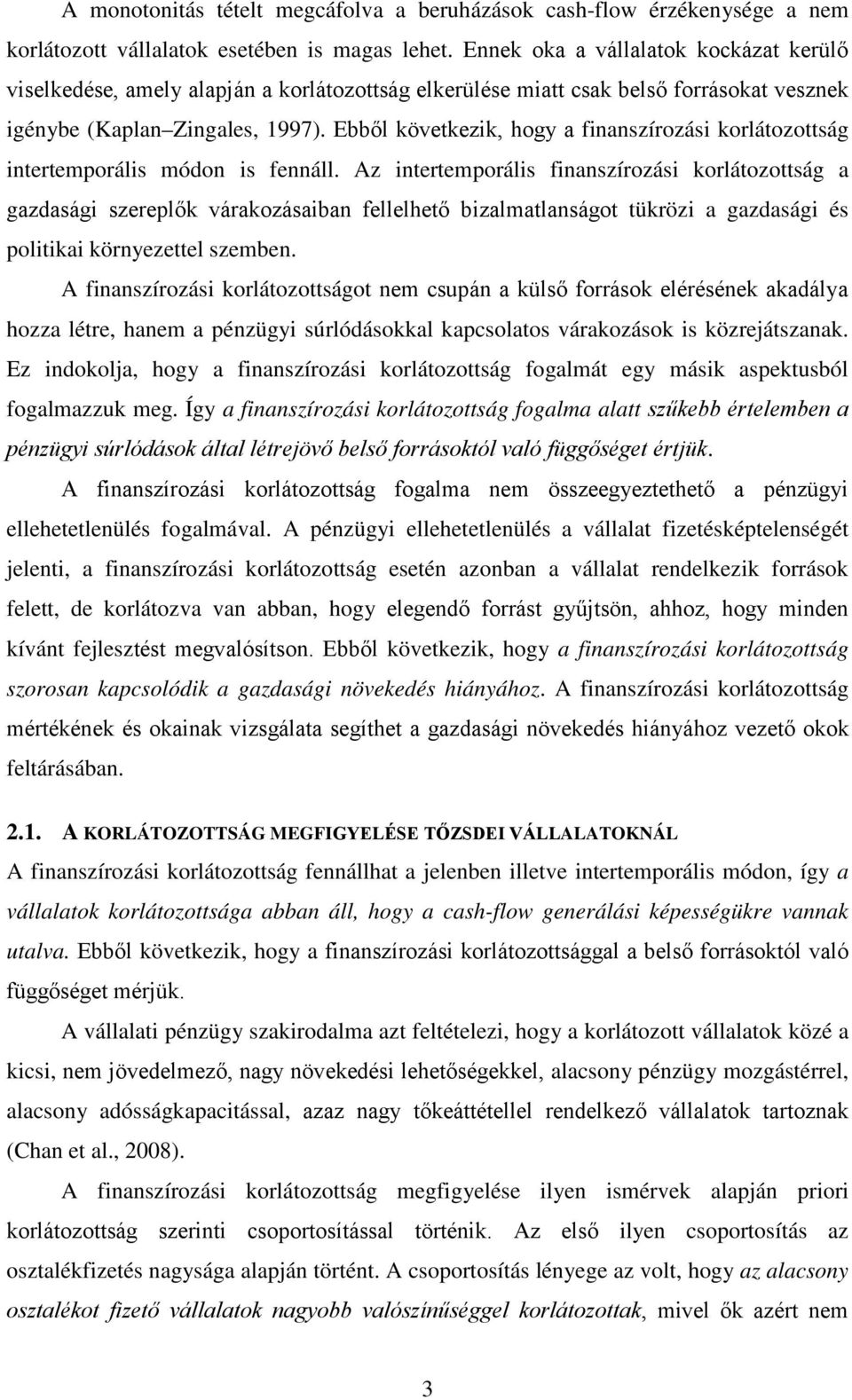 Ebből következik, hogy a finanszírozási korlátozottság intertemporális módon is fennáll.