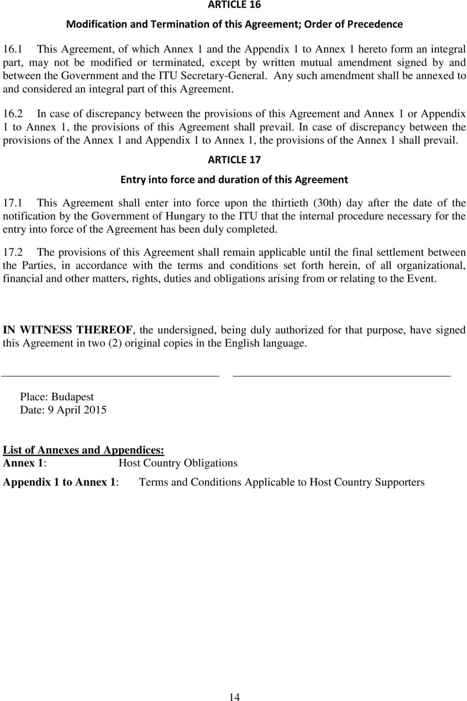 Government and the ITU Secretary-General. Any such amendment shall be annexed to and considered an integral part of this Agreement. 16.