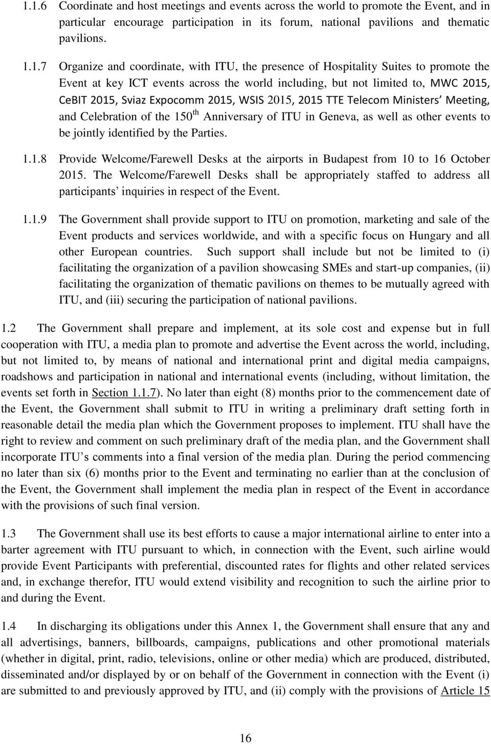 2015, 2015 TTE Telecom Ministers Meeting, and Celebration of the 150 th Anniversary of ITU in Geneva, as well as other events to be jointly identified by the Parties. 1.1.8 Provide Welcome/Farewell Desks at the airports in Budapest from 10 to 16 October 2015.