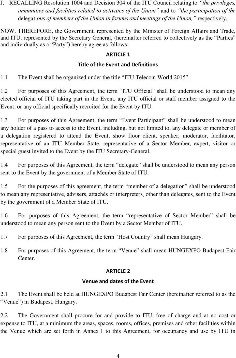 NOW, THEREFORE, the Government, represented by the Minister of Foreign Affairs and Trade, and ITU, represented by the Secretary General, (hereinafter referred to collectively as the Parties and