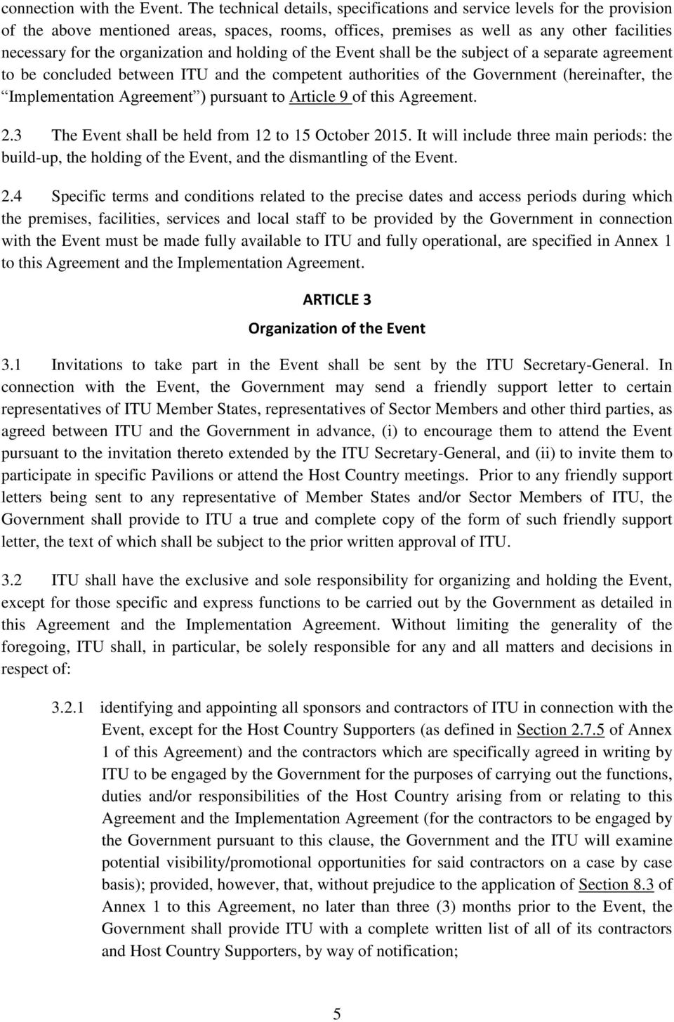 organization and holding of the Event shall be the subject of a separate agreement to be concluded between ITU and the competent authorities of the Government (hereinafter, the Implementation