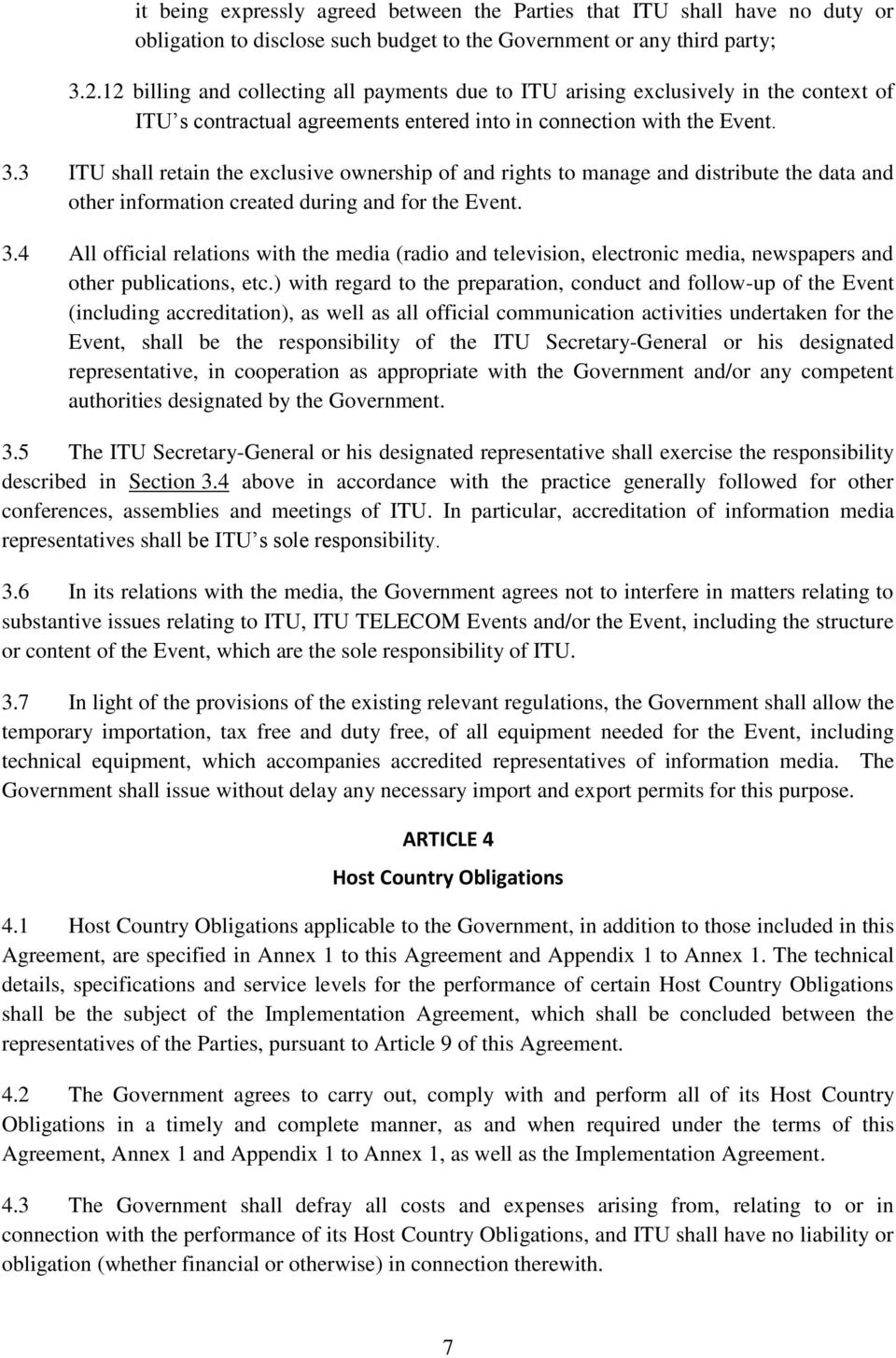 3 ITU shall retain the exclusive ownership of and rights to manage and distribute the data and other information created during and for the Event. 3.