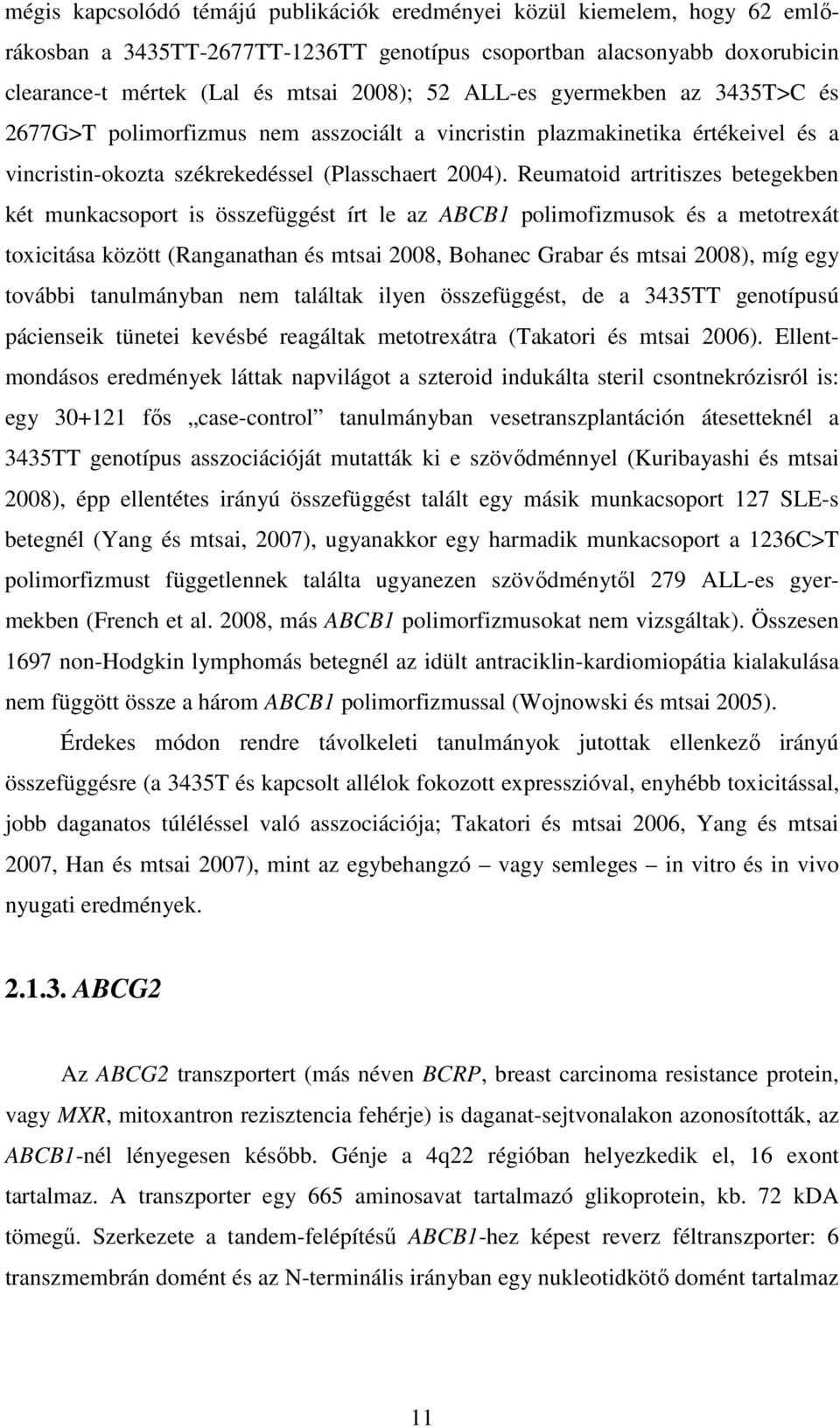 Reumatoid artritiszes betegekben két munkacsoport is összefüggést írt le az ABCB1 polimofizmusok és a metotrexát toxicitása között (Ranganathan és mtsai 2008, Bohanec Grabar és mtsai 2008), míg egy