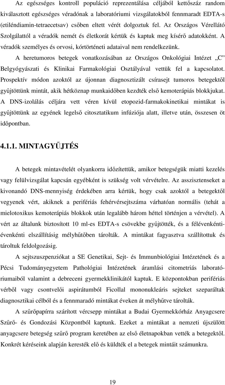 A heretumoros betegek vonatkozásában az Országos Onkológiai Intézet C Belgyógyászati és Klinikai Farmakológiai Osztályával vettük fel a kapcsolatot.