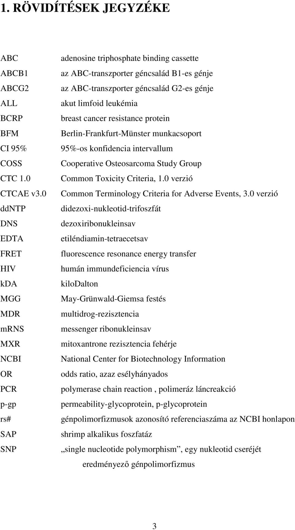 akut limfoid leukémia breast cancer resistance protein Berlin-Frankfurt-Münster munkacsoport 95%-os konfidencia intervallum Cooperative Osteosarcoma Study Group Common Toxicity Criteria, 1.