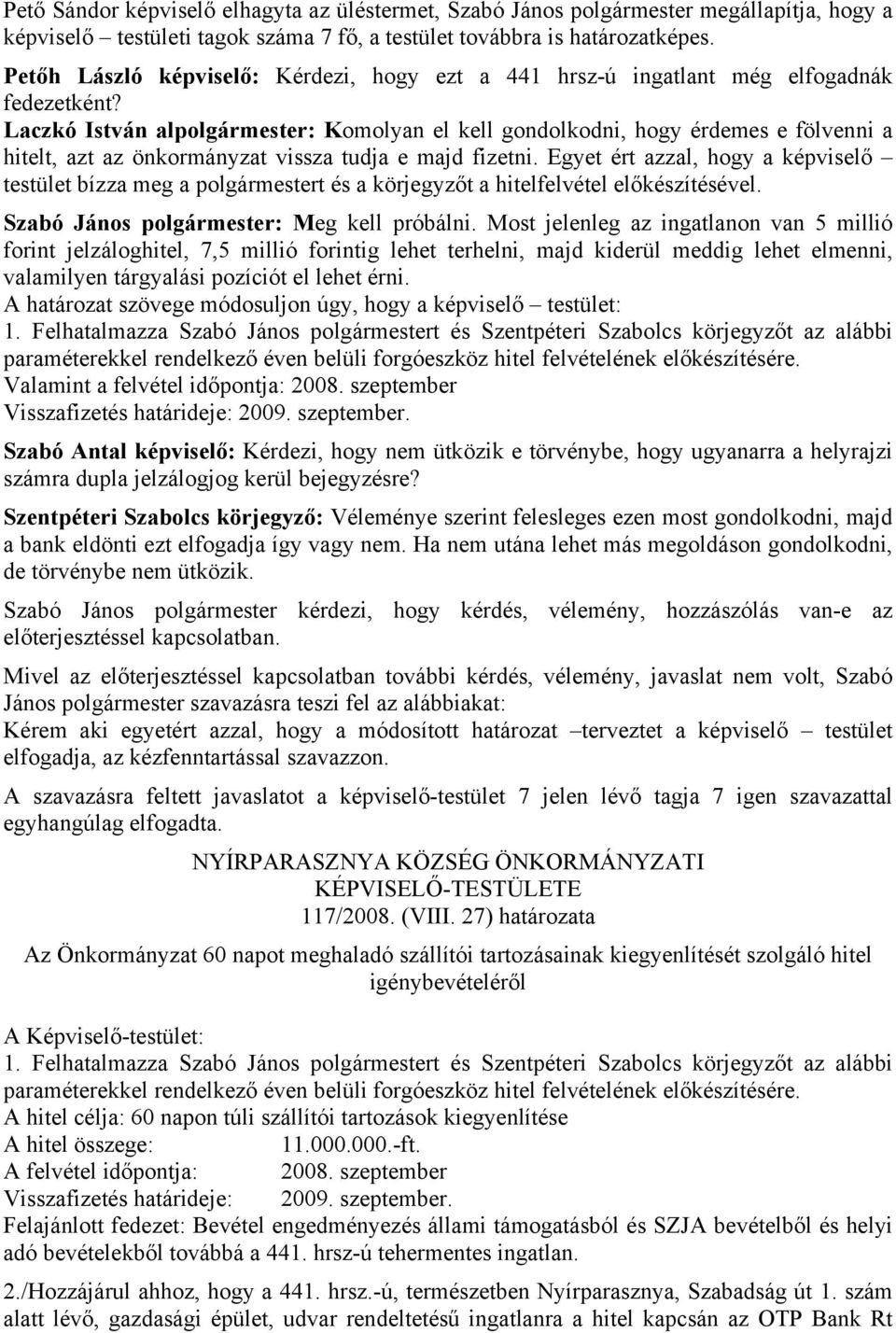 Laczkó István alpolgármester: Komolyan el kell gondolkodni, hogy érdemes e fölvenni a hitelt, azt az önkormányzat vissza tudja e majd fizetni.