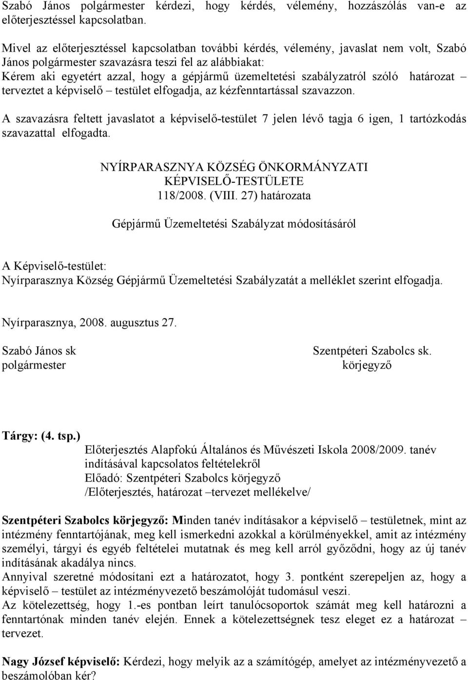 szabályzatról szóló határozat terveztet a képviselő testület elfogadja, az kézfenntartással szavazzon.