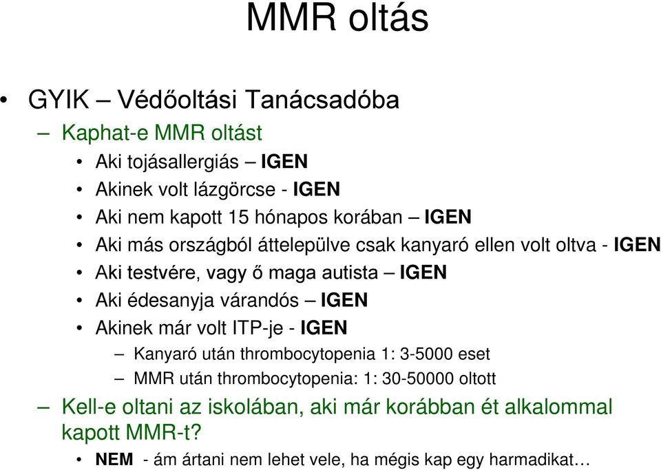 édesanyja várandós IGEN Akinek már volt ITP-je - IGEN Kanyaró után thrombocytopenia 1: 3-5000 eset MMR után thrombocytopenia: 1: