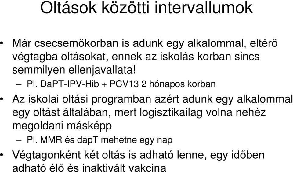 DaPT-IPV-Hib + PCV13 2 hónapos korban Az iskolai oltási programban azért adunk egy alkalommal egy oltást