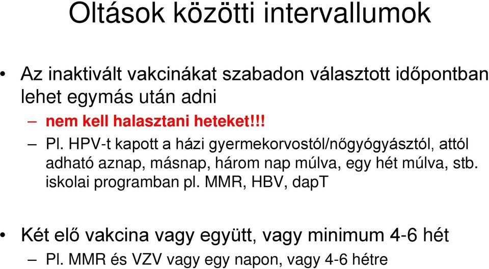 HPV-t kapott a házi gyermekorvostól/nőgyógyásztól, attól adható aznap, másnap, három nap múlva,