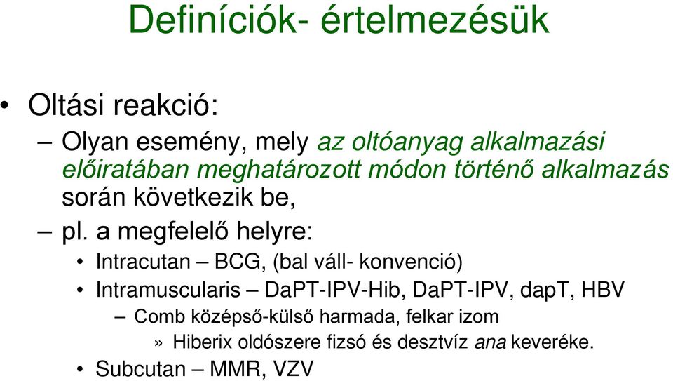 a megfelelő helyre: Intracutan BCG, (bal váll- konvenció) Intramuscularis DaPT-IPV-Hib,