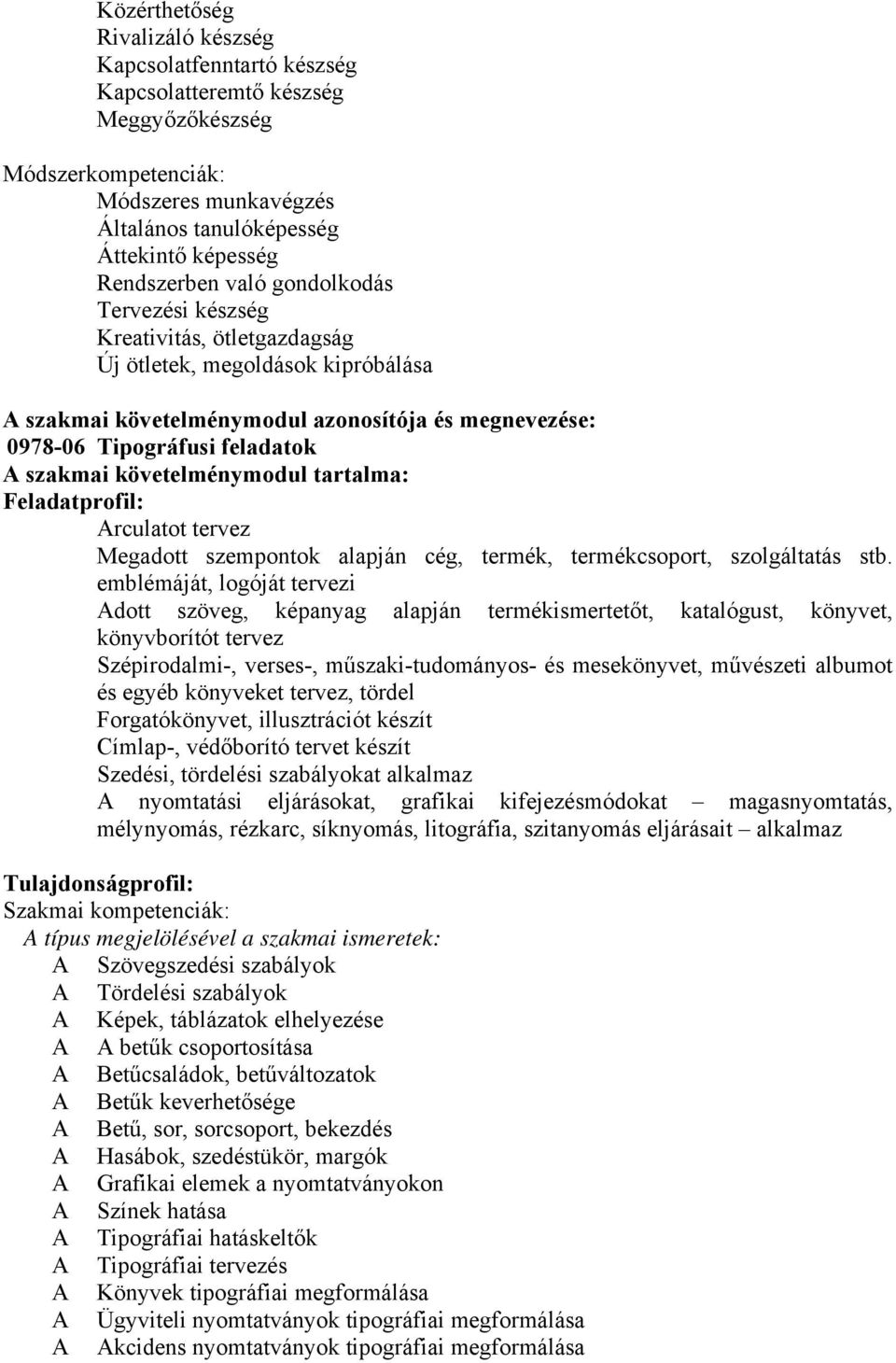 követelménymodul tartalma: Feladatprofil: Arculatot tervez Megadott szempontok alapján cég, termék, termékcsoport, szolgáltatás stb.