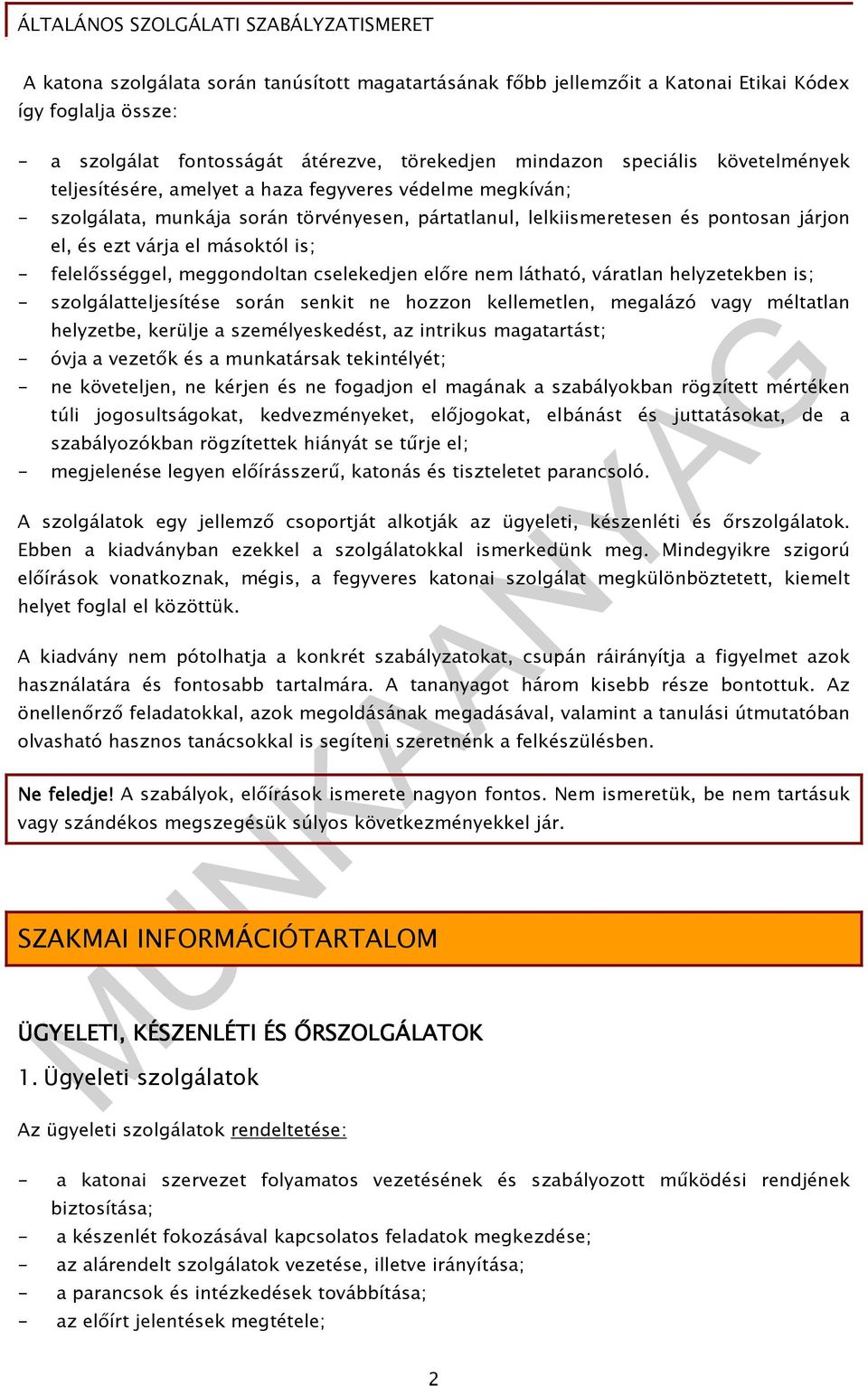 meggondoltan cselekedjen elıre nem látható, váratlan helyzetekben is; - szolgálatteljesítése során senkit ne hozzon kellemetlen, megalázó vagy méltatlan helyzetbe, kerülje a személyeskedést, az