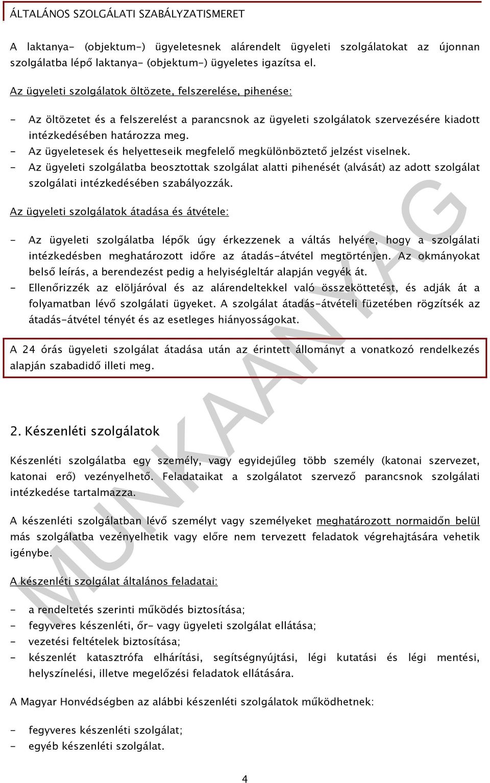 - Az ügyeletesek és helyetteseik megfelelı megkülönböztetı jelzést viselnek.