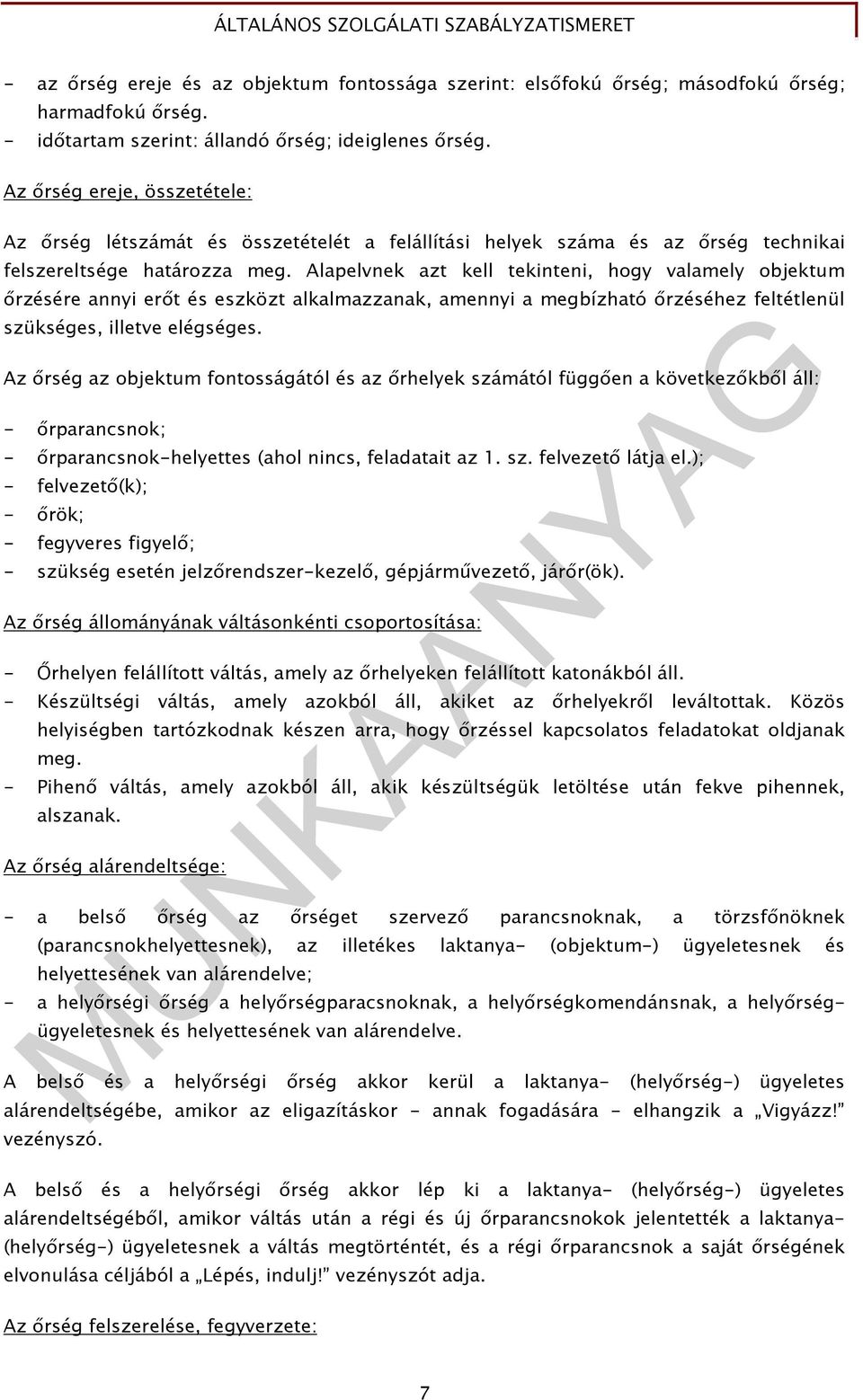 Alapelvnek azt kell tekinteni, hogy valamely objektum ırzésére annyi erıt és eszközt alkalmazzanak, amennyi a megbízható ırzéséhez feltétlenül szükséges, illetve elégséges.