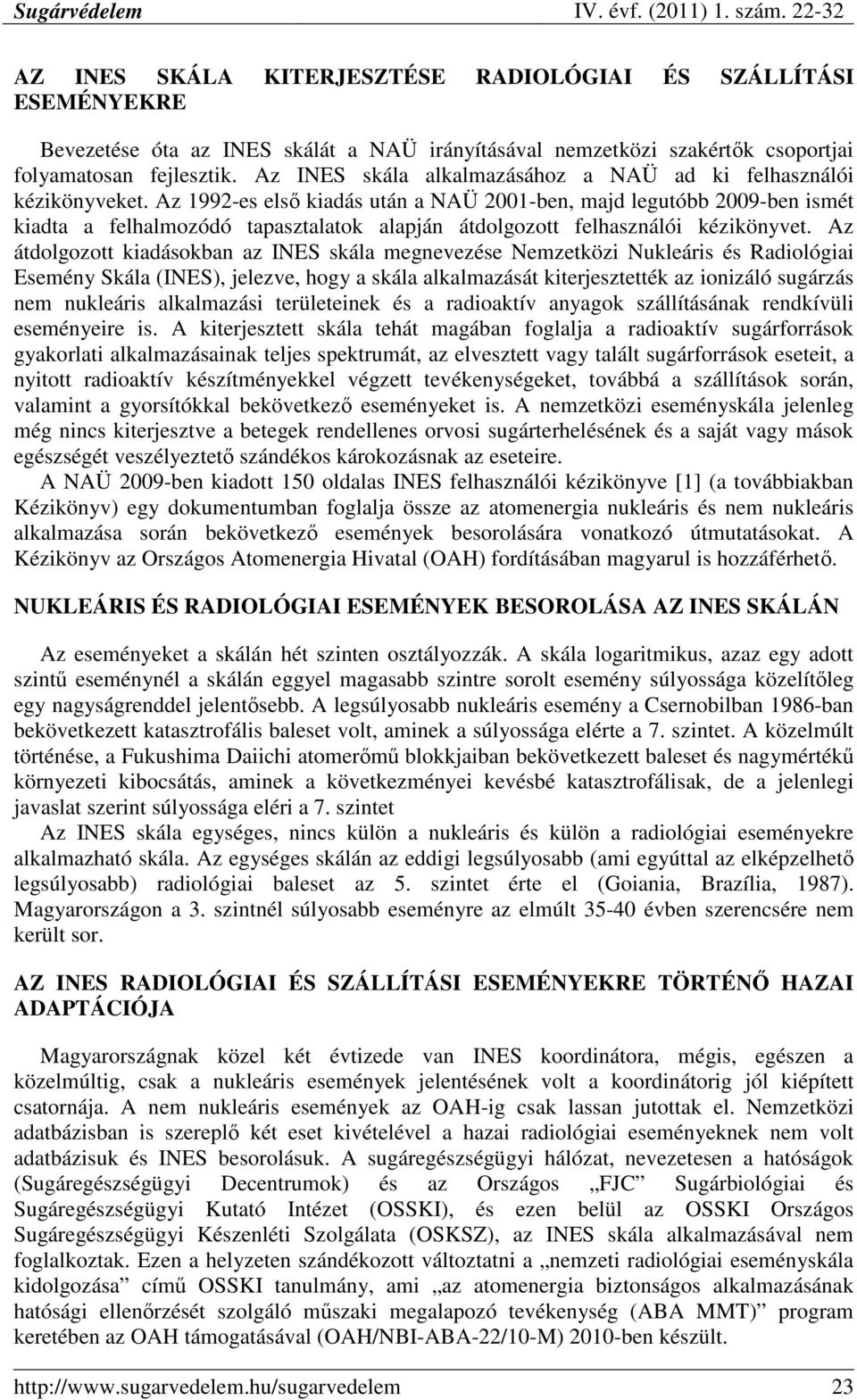 Az 1992-es elsı kiadás után a NAÜ 21-ben, majd legutóbb 29-ben ismét kiadta a felhalmozódó tapasztalatok alapján átdolgozott felhasználói kézikönyvet.