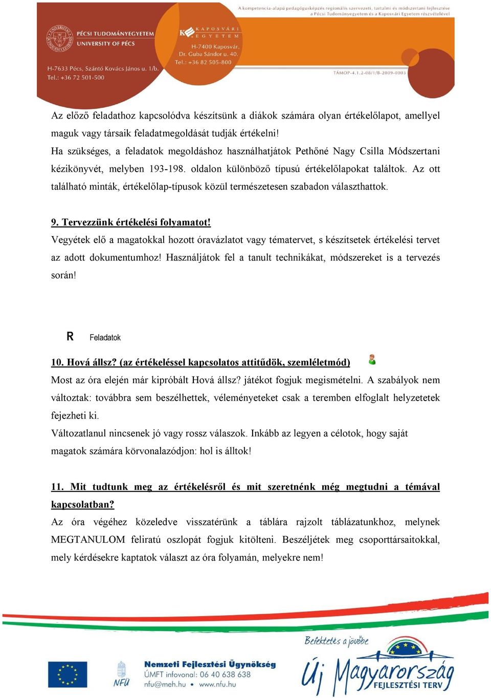 Az ott található minták, értékelőlap-típusok közül természetesen szabadon választhattok. 9. Tervezzünk értékelési folyamatot!