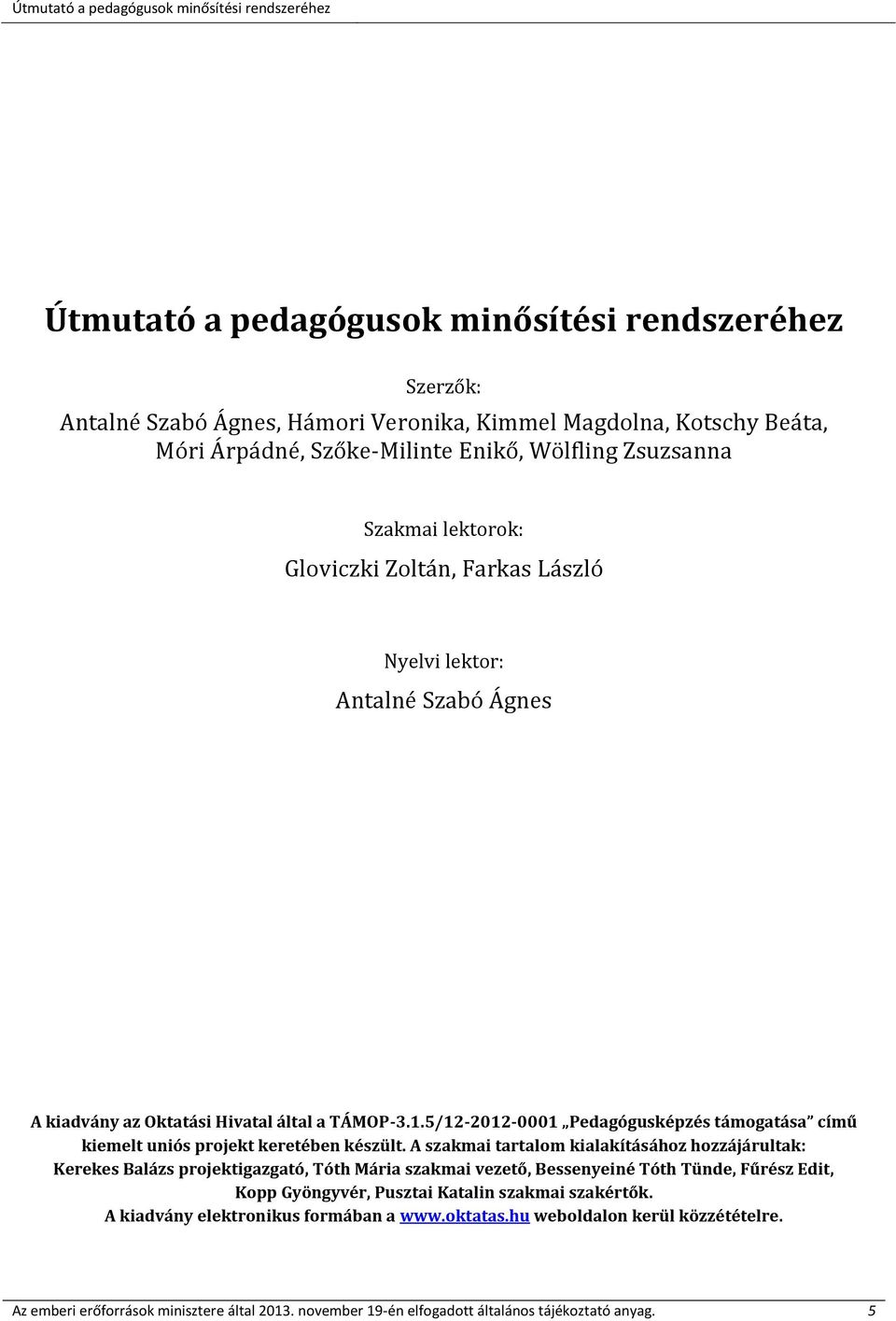 5/12-2012-0001 Pedagógusképzés támogatása című kiemelt uniós projekt keretében készült.