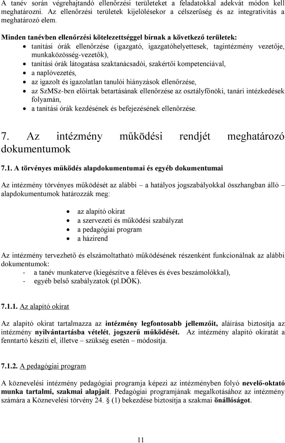 látogatása szaktanácsadói, szakértői kompetenciával, a naplóvezetés, az igazolt és igazolatlan tanulói hiányzások ellenőrzése, az SzMSz-ben előírtak betartásának ellenőrzése az osztályfőnöki, tanári