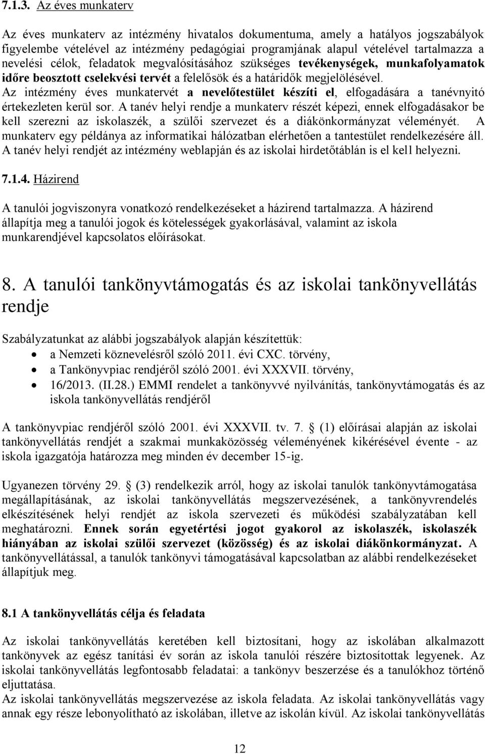 célok, feladatok megvalósításához szükséges tevékenységek, munkafolyamatok időre beosztott cselekvési tervét a felelősök és a határidők megjelölésével.