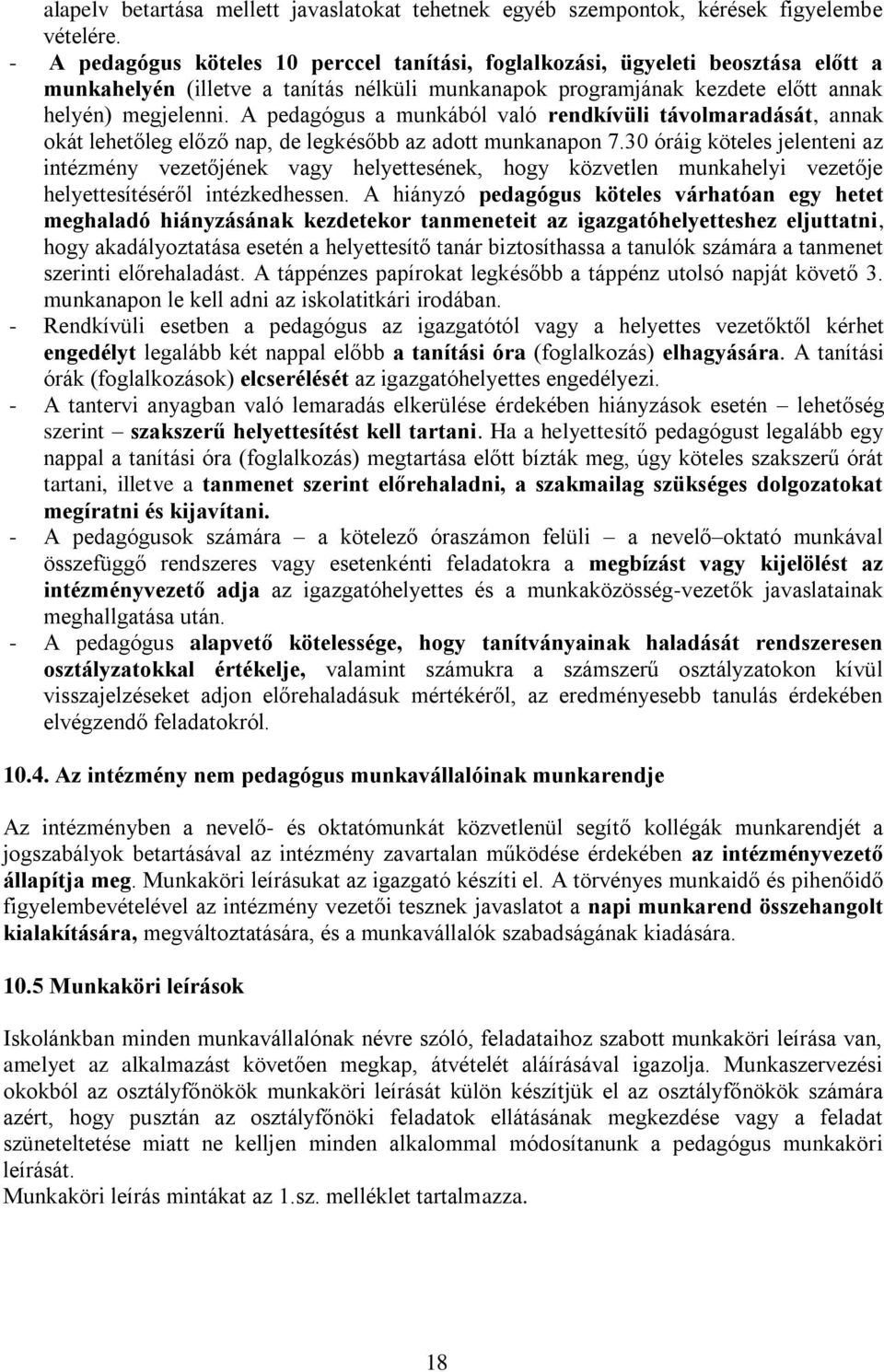 A pedagógus a munkából való rendkívüli távolmaradását, annak okát lehetőleg előző nap, de legkésőbb az adott munkanapon 7.