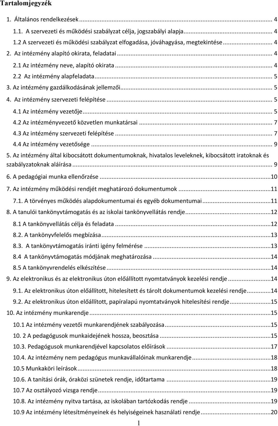 Az intézmény szervezeti felépítése... 5 4.1 Az intézmény vezetője... 5 4.2 Az intézményvezető közvetlen munkatársai... 7 4.3 Az intézmény szervezeti felépítése... 7 4.4 Az intézmény vezetősége... 9 5.