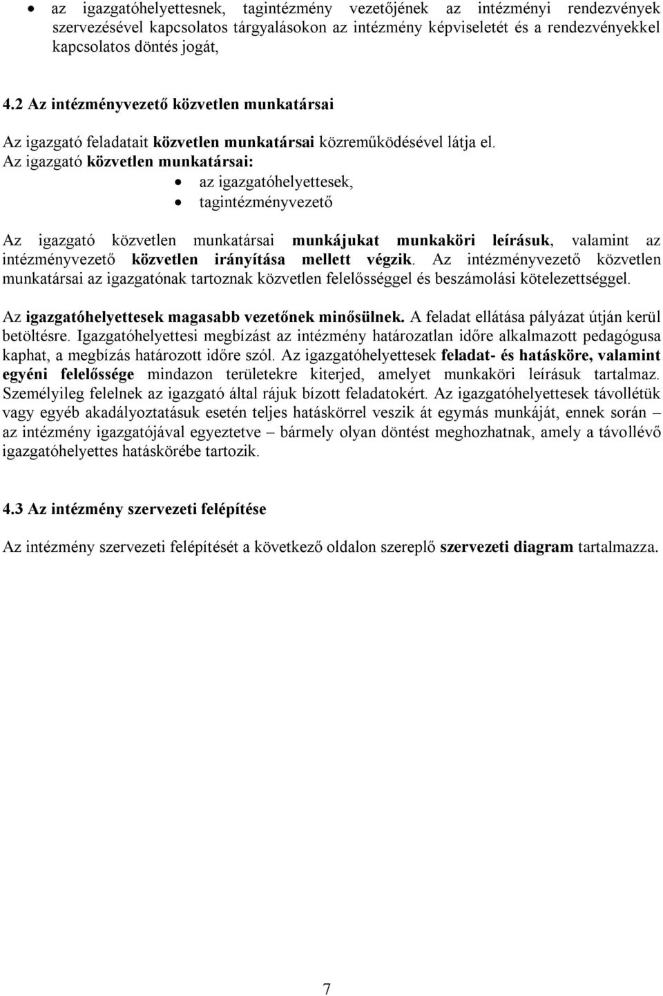 Az igazgató közvetlen munkatársai: az igazgatóhelyettesek, tagintézményvezető Az igazgató közvetlen munkatársai munkájukat munkaköri leírásuk, valamint az intézményvezető közvetlen irányítása mellett