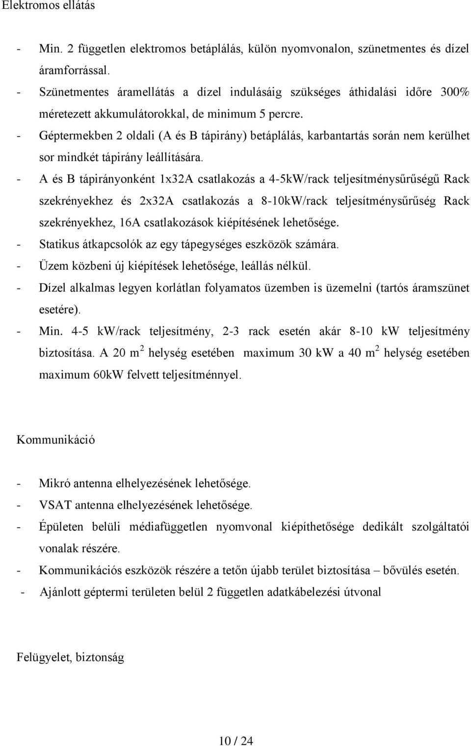 - Géptermekben 2 oldali (A és B tápirány) betáplálás, karbantartás során nem kerülhet sor mindkét tápirány leállítására.