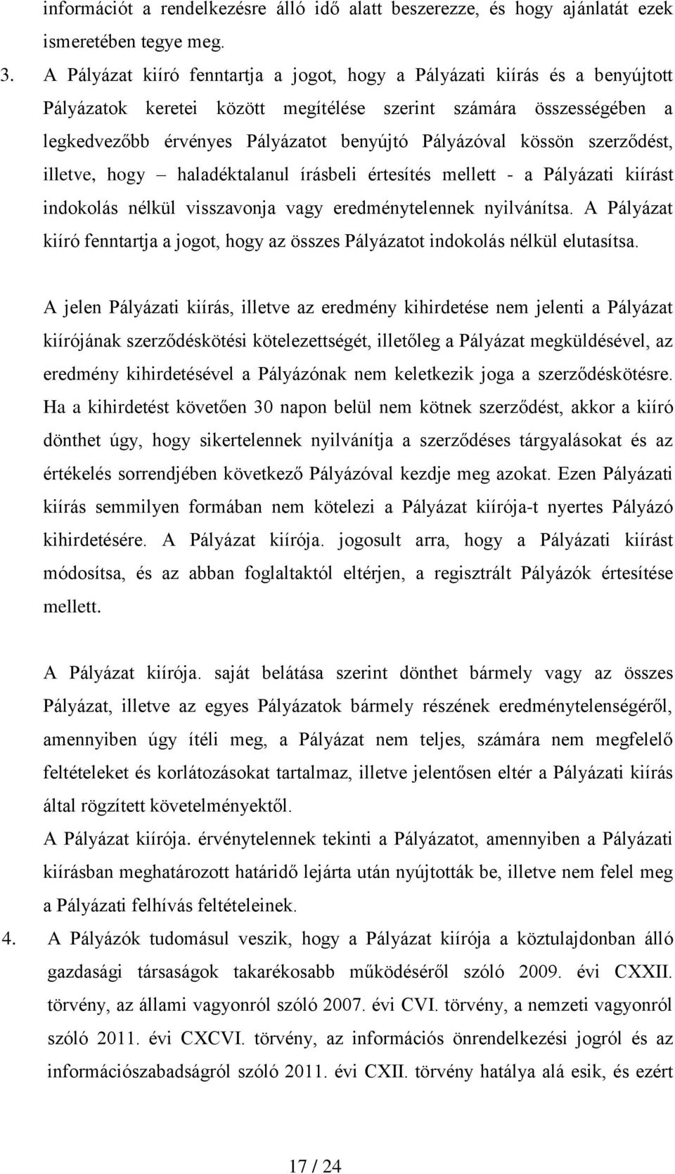 kössön szerződést, illetve, hogy haladéktalanul írásbeli értesítés mellett - a Pályázati kiírást indokolás nélkül visszavonja vagy eredménytelennek nyilvánítsa.