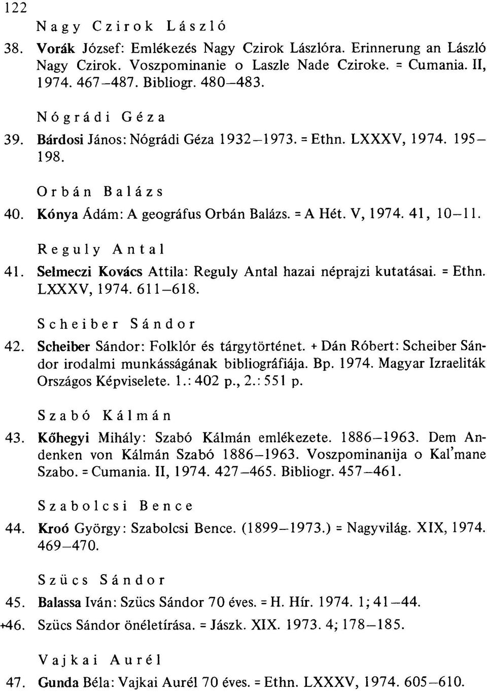 Selmeczi Kovács Attila: Reguly Antal hazai néprajzi kutatásai. = Ethn. LXXXV, 1974. 611-618. Scheiber Sándor 42. Scheiber Sándor: Folklór és tárgytörténet.