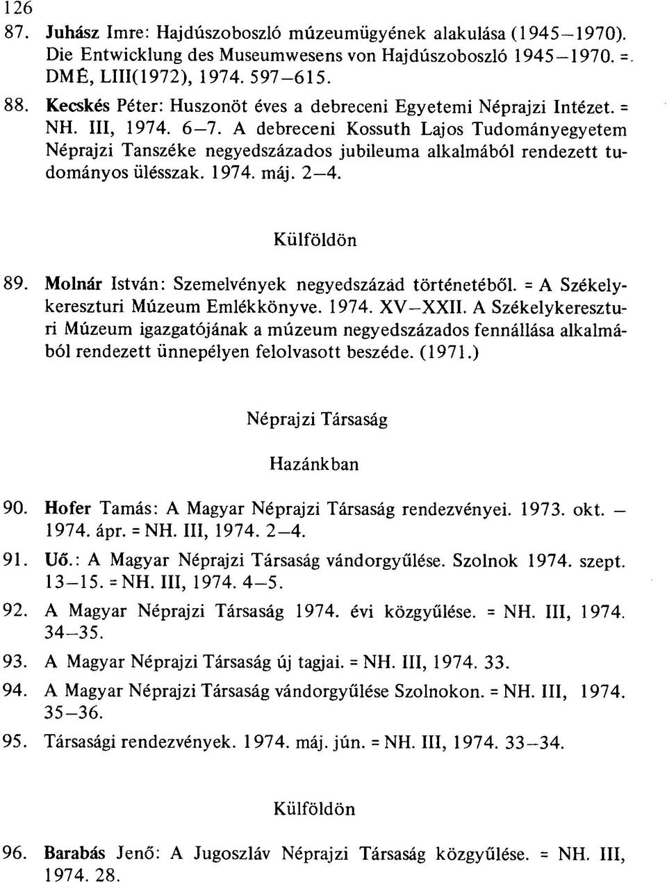 A debreceni Kossuth Lajos Tudományegyetem Néprajzi Tanszéke negyedszázados jubileuma alkalmából rendezett tudományos ülésszak. 1974. máj. 2 4. Külföldön 89.