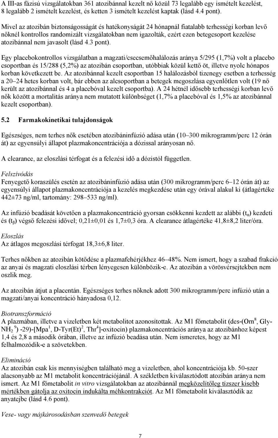 atozibánnal nem javasolt (lásd 4.3 pont).