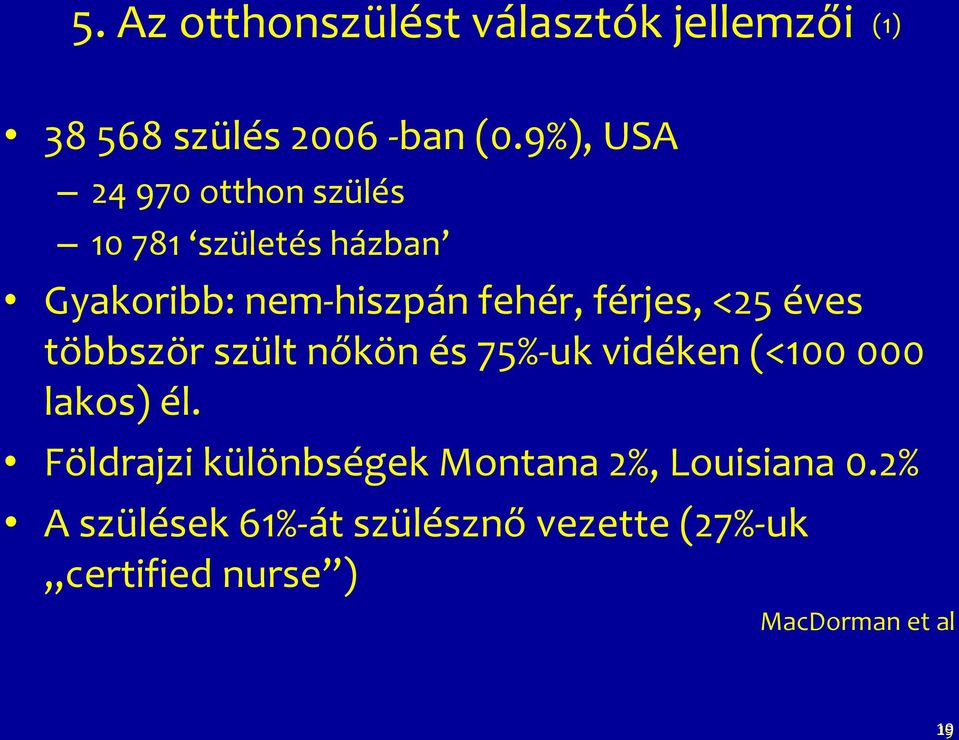 férjes, <25 éves többször szült nőkön és 75%-uk vidéken (<100 000 lakos) él.