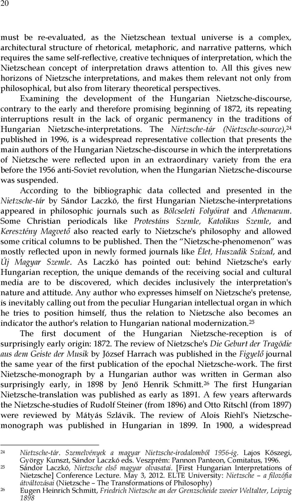 All this gives new horizons of Nietzsche interpretations, and makes them relevant not only from philosophical, but also from literary theoretical perspectives.