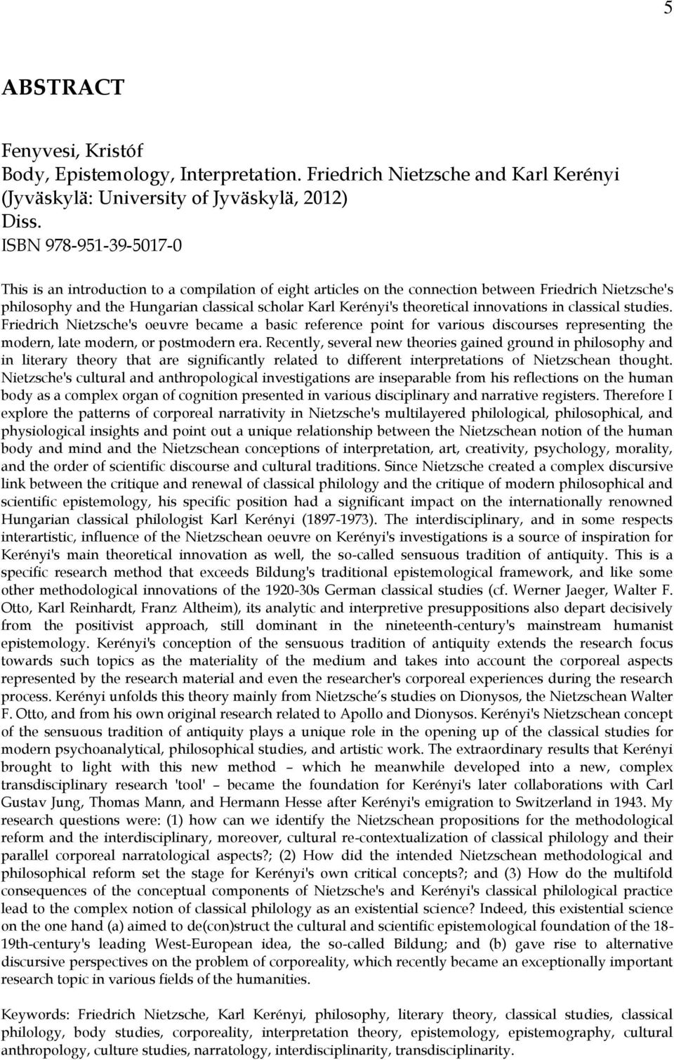 theoretical innovations in classical studies. Friedrich Nietzsche's oeuvre became a basic reference point for various discourses representing the modern, late modern, or postmodern era.