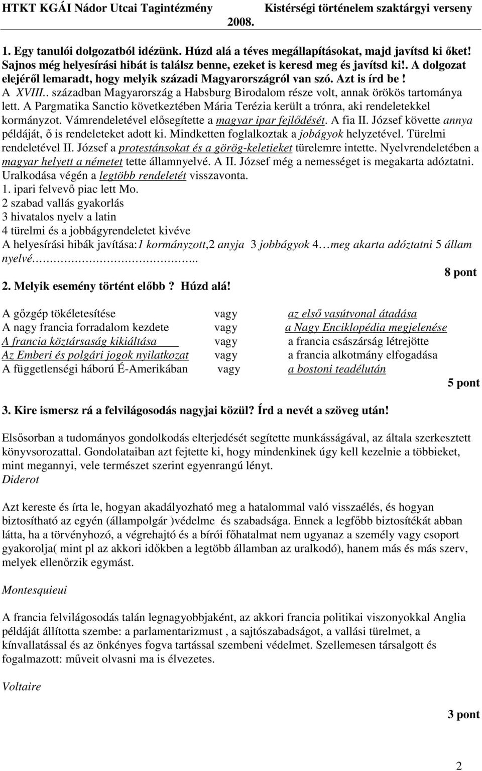 A Pargmatika Sanctio következtében Mária Terézia került a trónra, aki rendeletekkel kormányzot. Vámrendeletével elısegítette a magyar ipar fejlıdését. A fia II.