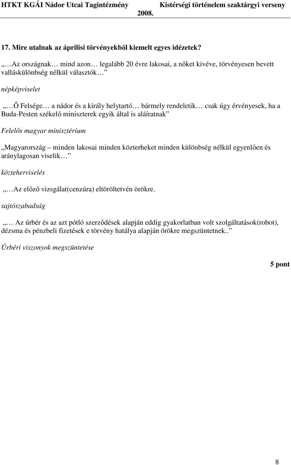 csak úgy érvényesek, ha a Buda-Pesten székelı miniszterek egyik által is aláíratnak Felelıs magyar minisztérium Magyarország minden lakosai minden közterheket minden különbség nélkül