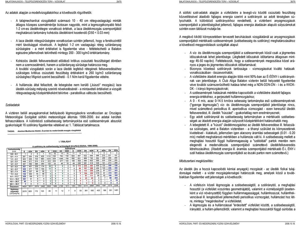 szempontjából meghatározó tartomány kohéziós üledékként kezelendő (D50 < 0.03 mm) - A laza üledék rétegsűrűségére vonatkozóan szintén jellemző, hogy a fenékszinttől mért távolsággal növekszik.