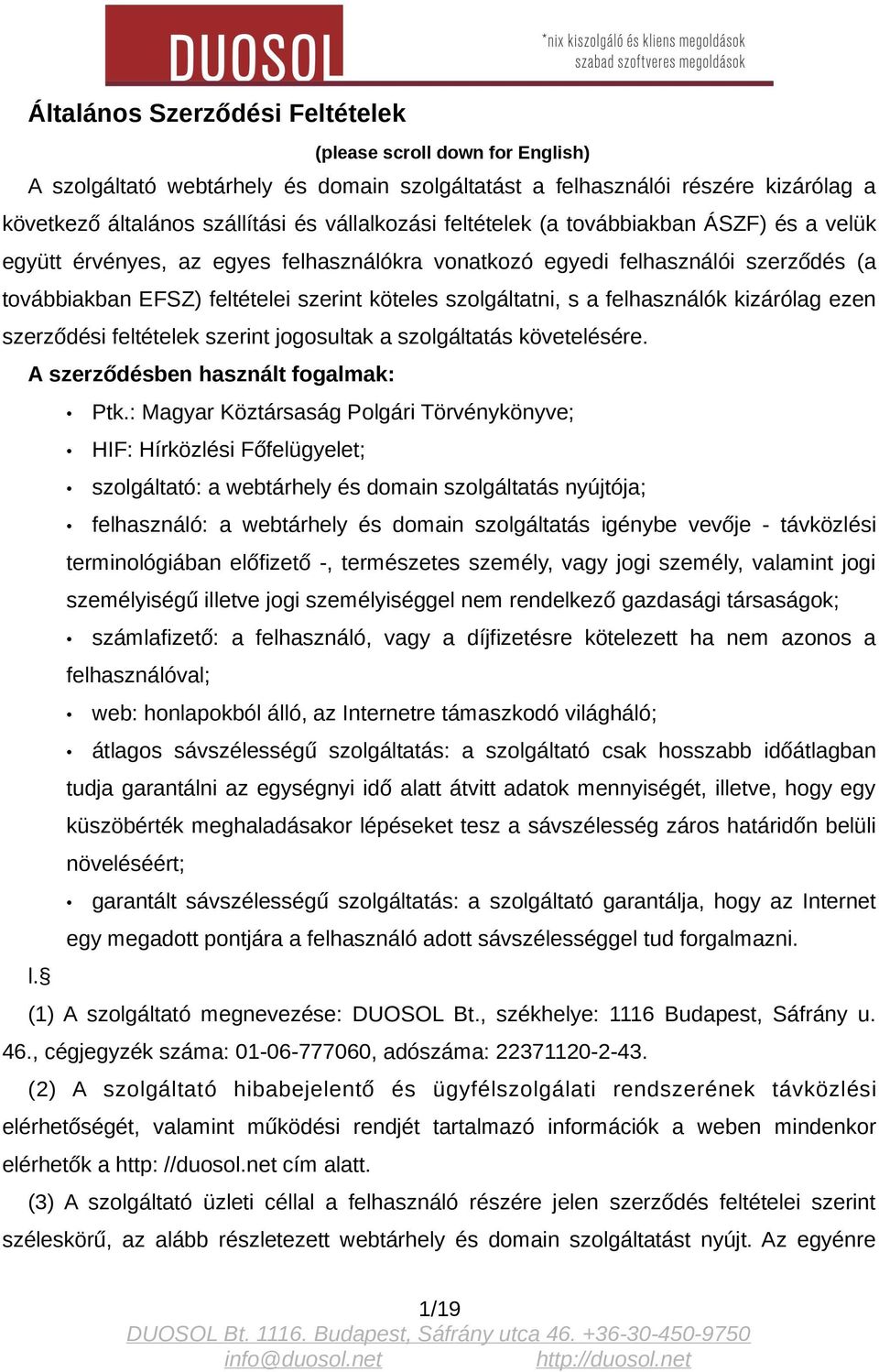 felhasználók kizárólag ezen szerződési feltételek szerint jogosultak a szolgáltatás követelésére. A szerződésben használt fogalmak: Ptk.