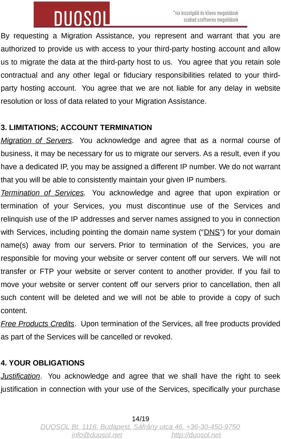 You agree that we are not liable for any delay in website resolution or loss of data related to your Migration Assistance. 3. LIMITATIONS; ACCOUNT TERMINATION Migration of Servers.